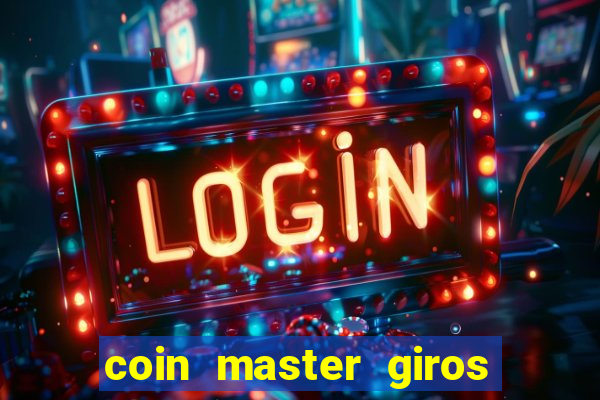 coin master giros gratis toda hora